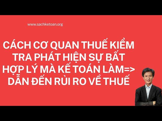 Cách cơ quan thuế  kiểm tra phát hiện sự bất hợp lý mà kế toán làm - Dẫn đến rủi ro về thuế