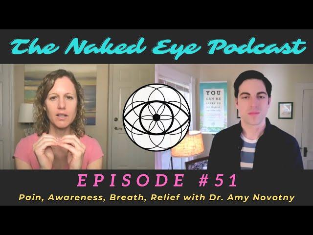 The Naked Eye Podcast #51: Pain, Awareness, Breath, Relief with Dr. Amy Novotny