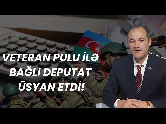 Veteran pulu ilə bağlı deputat üsyan etdi!