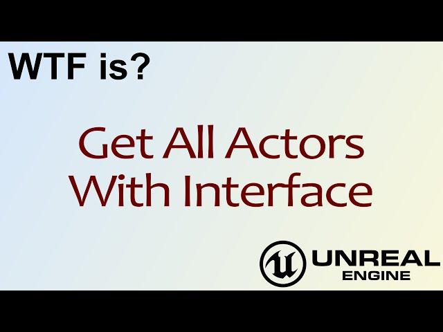 WTF Is? Get all Actors with Interface in Unreal Engine 4 ( UE4 )