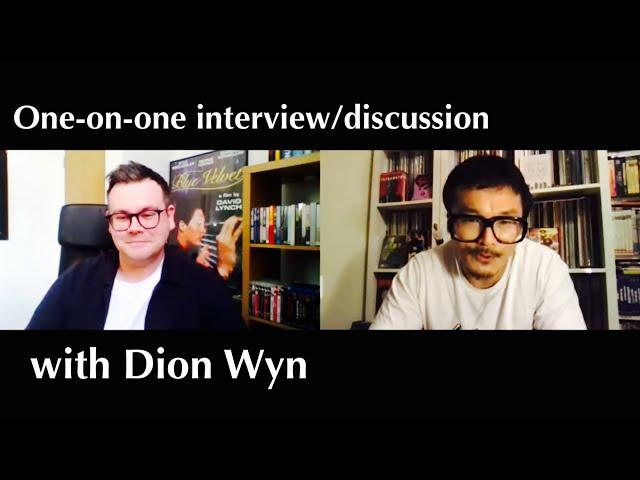 One-on-one Interview/Discussion with Dion Wyn