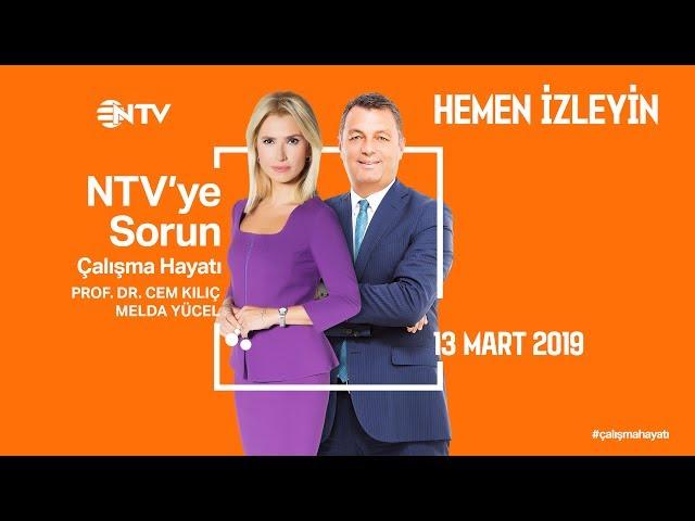 NTV'ye Sorun - Çalışma Hayatı 13 Mart 2019