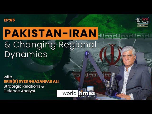 Pakistan, Iran & Changing Regional Dynamics | ft Ahsan Tariq & BRIG GHAZANFAR ALI | Ep: 65|WTI Talks