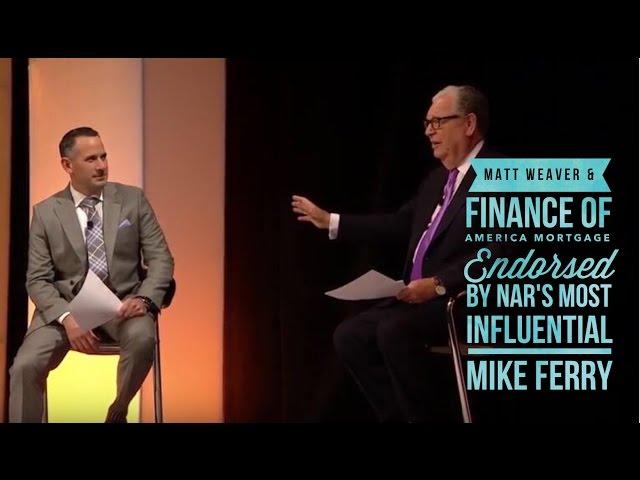 Matt Weaver and Finance of America Mortgage Endorsed by NAR'S Most Influential Mike Ferry