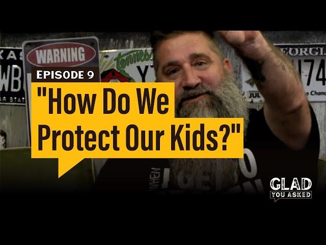 Glad You Asked | How do we protect our kids? | S1 E9