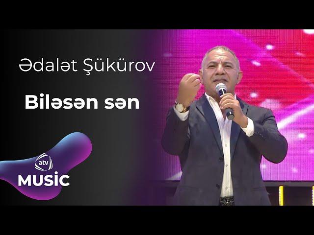 Ədalət Şükürov - Biləsən sən