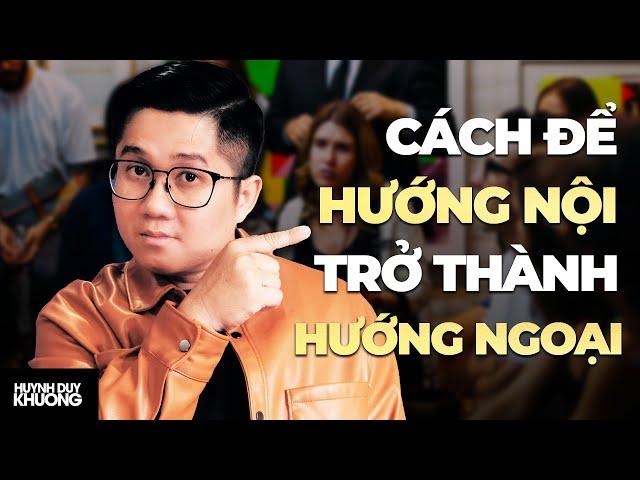 Ngừng trở thành người khác, dù bạn là HƯỚNG NỘI hay HƯỚNG NGOẠI | Huỳnh Duy Khương