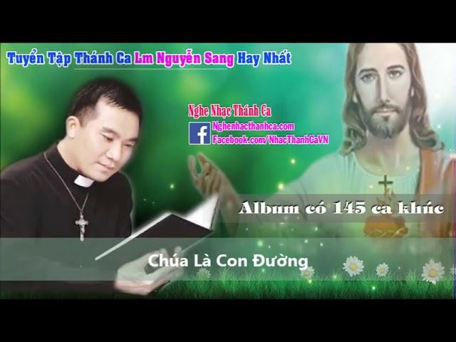 Thánh Ca Nguyễn Sang   145 Bài Hát Thánh Ca Hay Nhất   Lm Nguyễn Sang