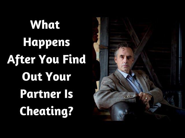 Jordan Peterson ~ What Happens After You Find Out Your Partner Is Cheating?