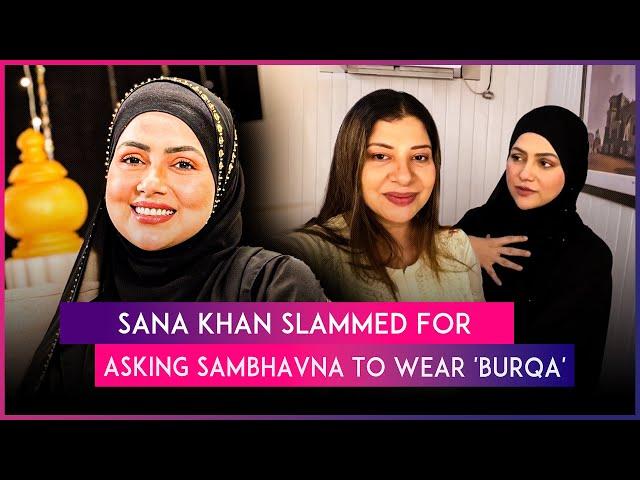 Internet Shreds Sana Khan For Asking Sambhavna Seth To Wear Burqa For Her Ramadan Podcast