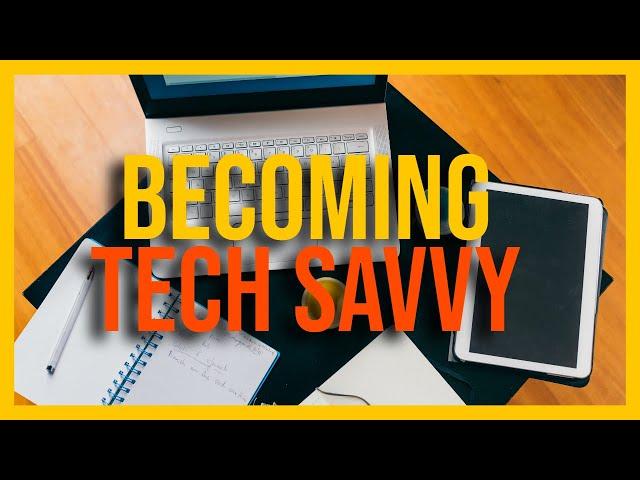 Becoming Tech Savvy