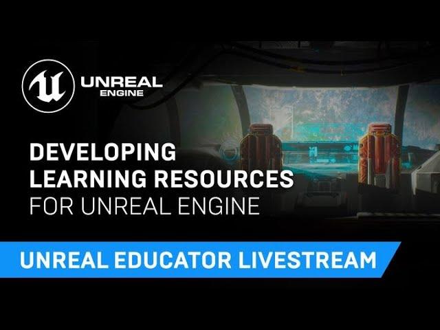 Developing Learning Resources for Unreal Engine | Unreal Educator Livestream