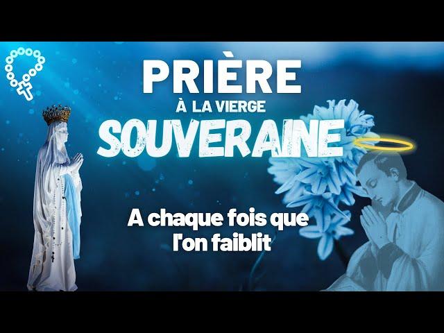 Prière à la vierge Souveraine, quand on faiblit •