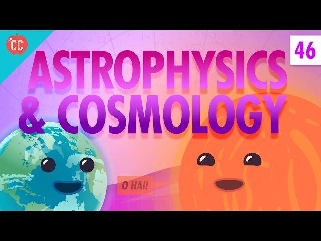 Astrophysics and Cosmology: Crash Course Physics #46