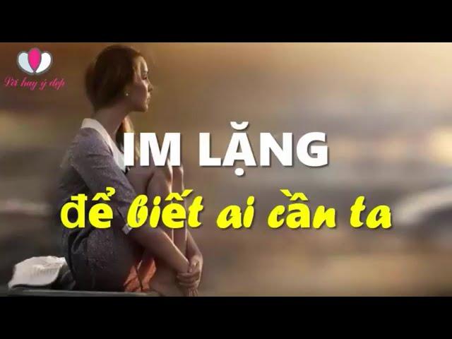 Im lặng để biết ai cần ta I LỜI HAY Ý ĐẸP