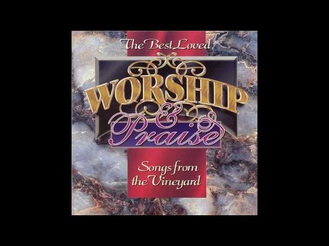 Songs Of The Vineyard and Praise & Worship The Best Loved 1994 Full Album