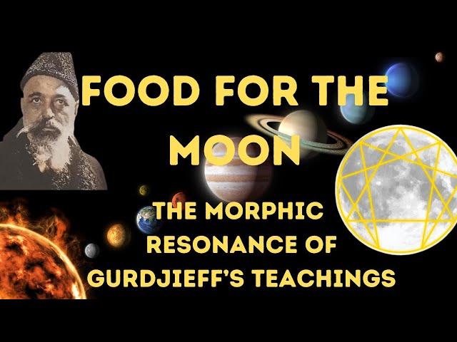 Food for the Moon: The Morphic Resonance of Gurdjieff's Teachings