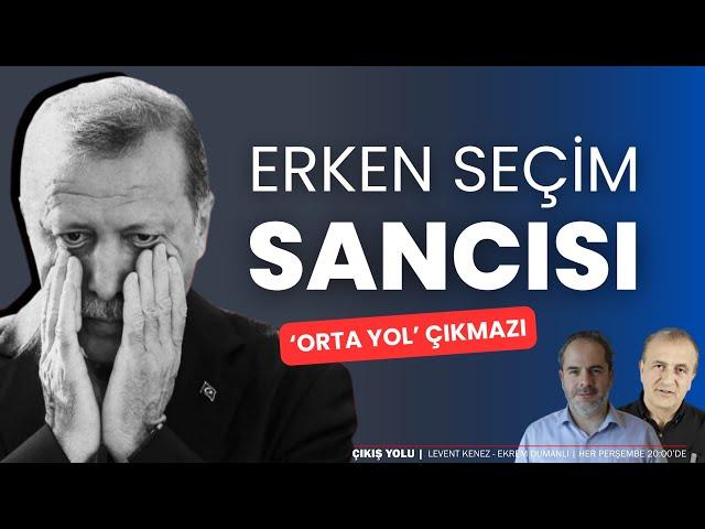 Erken seçim sancısı | Çıkış Yolu