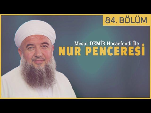 Nur Penceresi 84. Bölüm - Mesut Demir Hocaefendi | Berat Tv