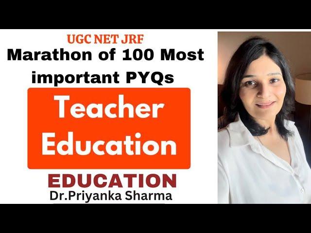 Teacher Education: 100 Most Important PYQ's I UGC NET 2023 I Dr Priyanka Sharma #ugcneteducation