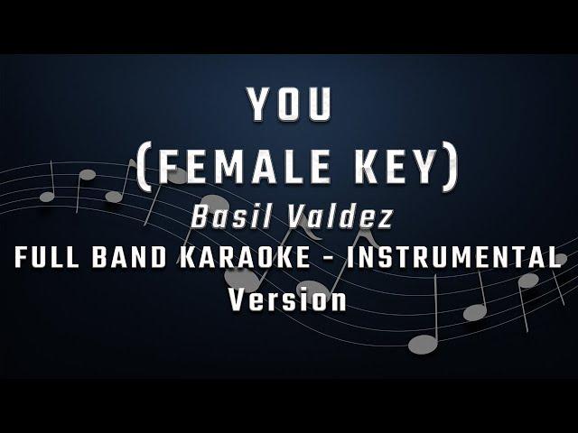 YOU - FEMALE KEY - FULL BAND KARAOKE - INSTRUMENTAL - BASIL VALDEZ