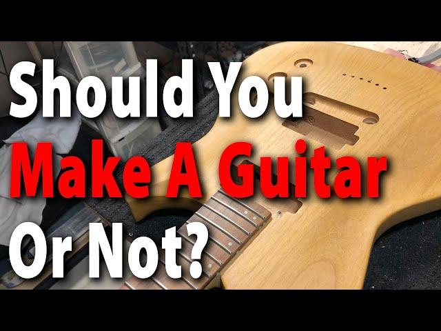 Does It Make Sense To Build A Guitar?