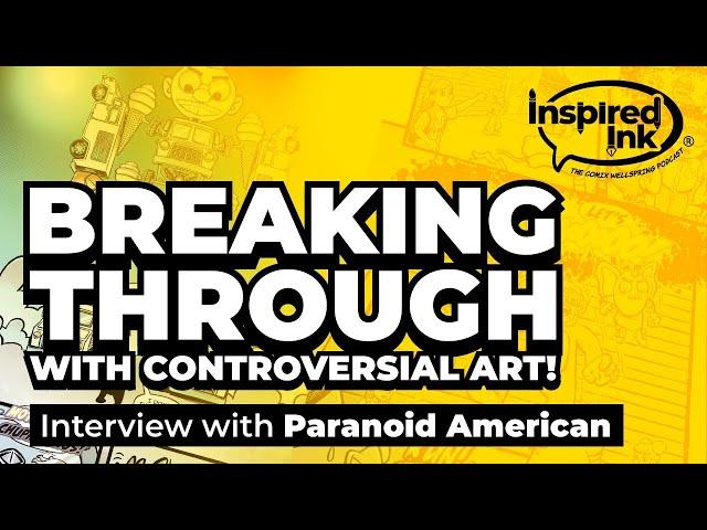 Inspired Ink #18 -  Paranoid American - Breaking Through By Creating Controversial Art