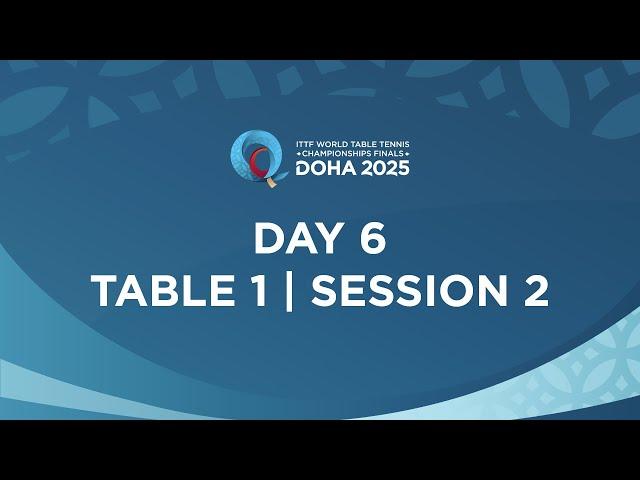 LIVE! | T1 | Day 6 | ITTF World Table Tennis Championships Finals Doha 2025 | Session 2