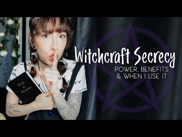 Witchcraft Secrecy: power, benefits & when I use it