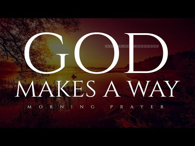 Don't Be Discouraged Because God Will Make A Way | Blessed Morning Prayers To Start Your Day