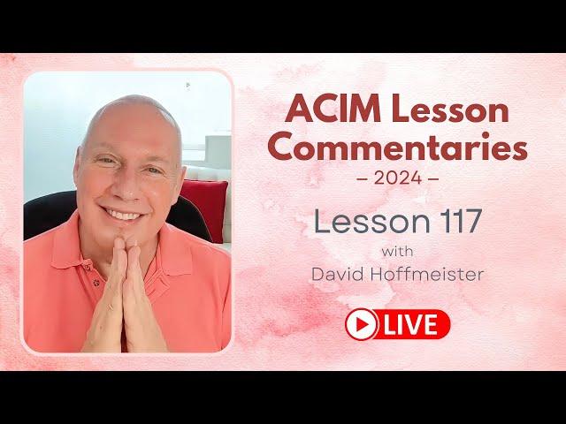 A Course In Miracles Lesson 117, David Hoffmeister, Living Church Ministries