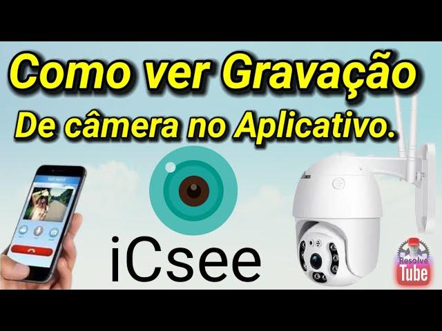 Como ver gravação de câmera Ip no aplicativo iCsee.