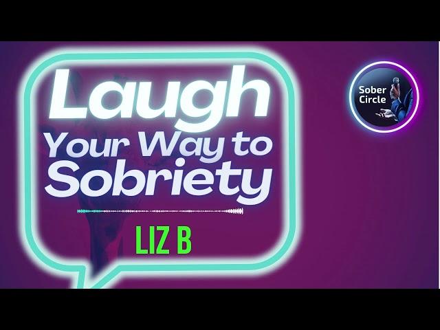 Liz B - Smile and Stay Sober: The Comedy Crew of AA Speakers! #sobersnark