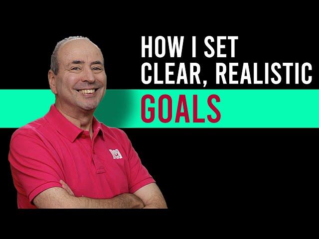 How to Set Clear, Realistic Goals