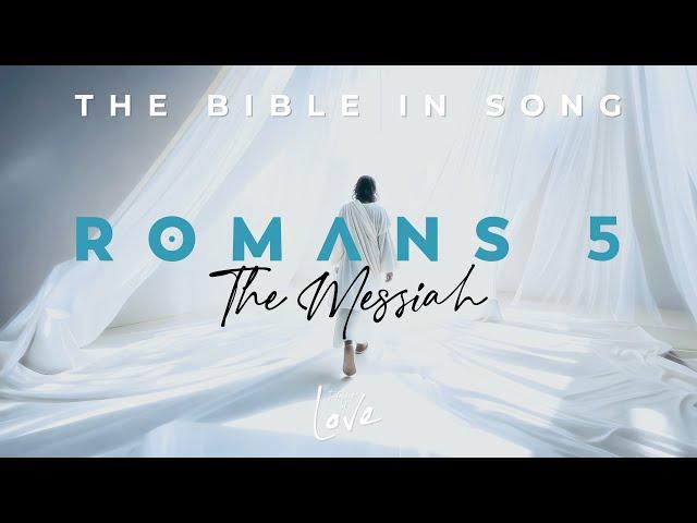 Romans 5 - The Messiah || Bible in Song || Project of Love