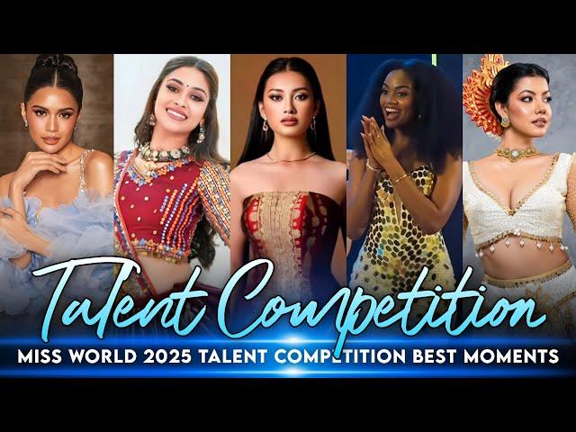 MISS WORLD 2025 - TALENT COMPETITION HIGHLIGHTS & BEST MOMENTS ️