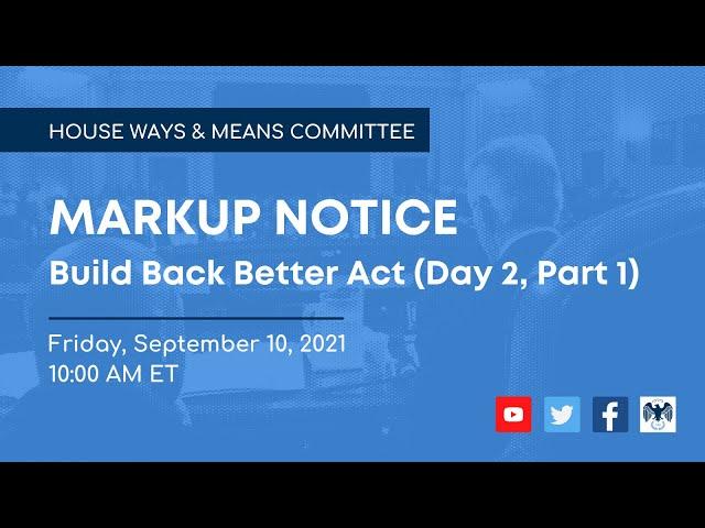 Ways and Means Committee Markup of Build Back Better Act (Day 2, Part 1)