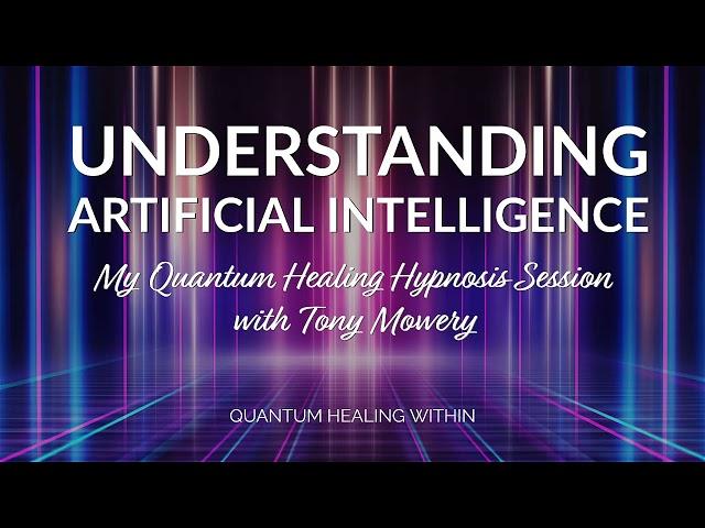 Understanding Artificial Intelligence :: My Soul Center Healing Hypnosis Session with Tony Mowery