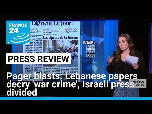 Pager blasts: Lebanese papers decry 'war crime', Israeli press divided • FRANCE 24 English