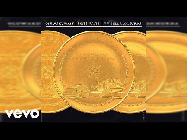 Oluwakuwait, Bella shmurda - Lesse Passé (Official Audio) ft. Bella Shmurda