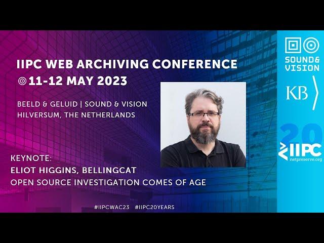 IIPC WAC 2023 KEYNOTE: ELIOT HIGGINS, BELLINGCAT: OPEN SOURCE INVESTIGATION COMES OF AGE