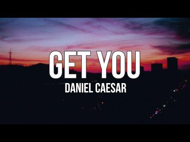 Daniel Caesar - Get You (feat. Kali Uchis) (Lyrics)