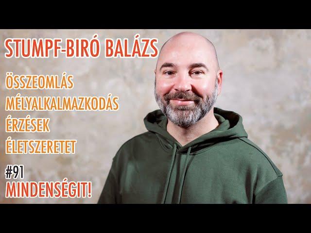 Stumpf-Biró Balázs: Összeomlás, mélyalkalmazkodás, érzések, életszeretet | Mindenségit! 91