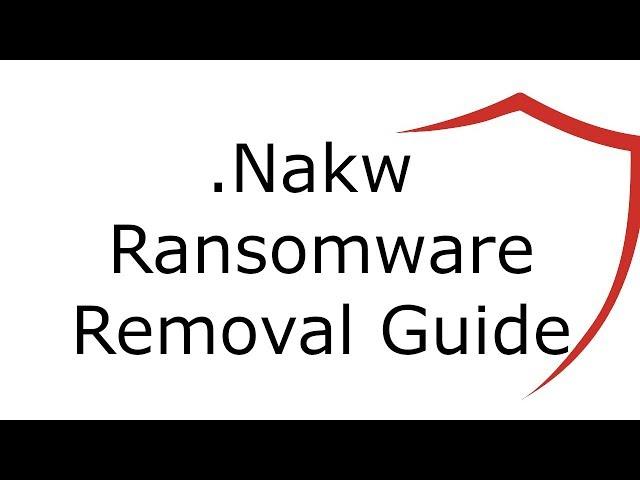 Nakw Virus File Ransomware Removal Guide