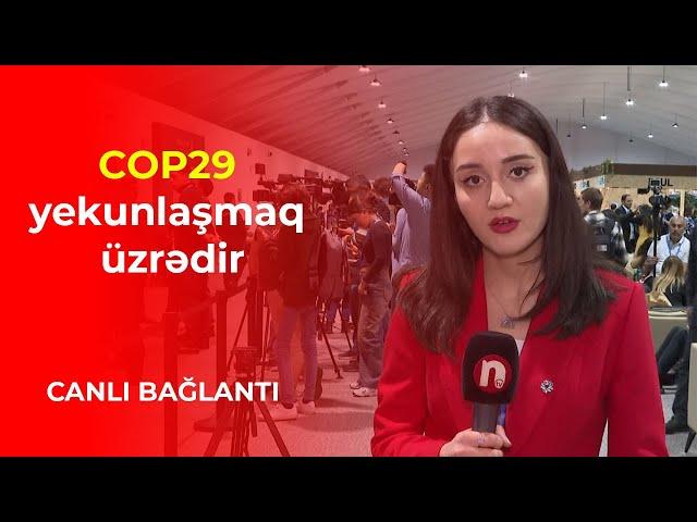 COP29 yekunlaşmaq üzrədir - CANLI BAĞLANTI