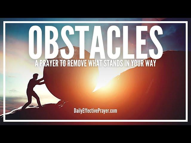 Prayer To Remove Obstacles In Your Way | Break Free Now