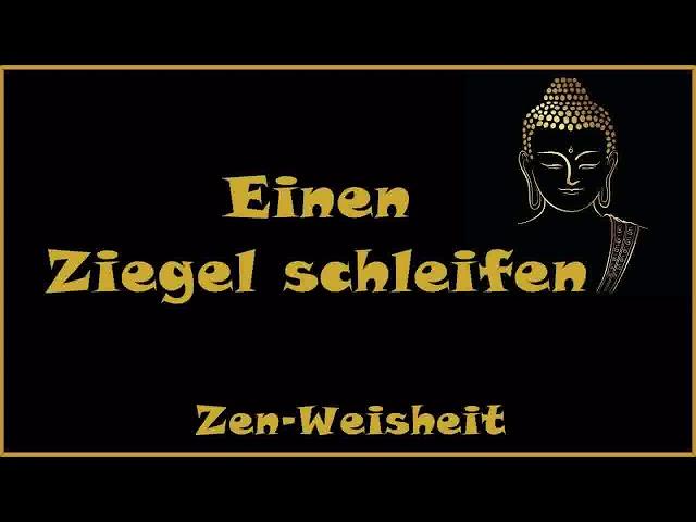 Zur Inspiration:  Einen Ziegel schleifen - Zen Weisheit