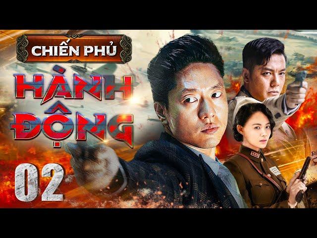 CHIẾN PHỦ HÀNH ĐỘNG - Tập 02 | Phim Hành Động Kháng Nhật Hay Bùng Nổ Mới Nhất 2024 | Thuyết Minh