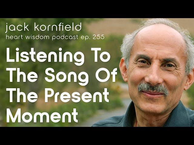 Jack Kornfield on Listening to the Song of the Present Moment - Heart Wisdom Ep. 255