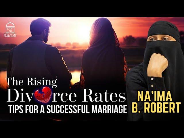 The Rising Divorce Rates: Tips for a Successful Marriage | EPIC Masjid | Na'ima B. Robert